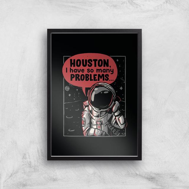 Threadless - Houston I Have So Many Problems Giclee Art Print - A4 - Black Frame on Productcaster.