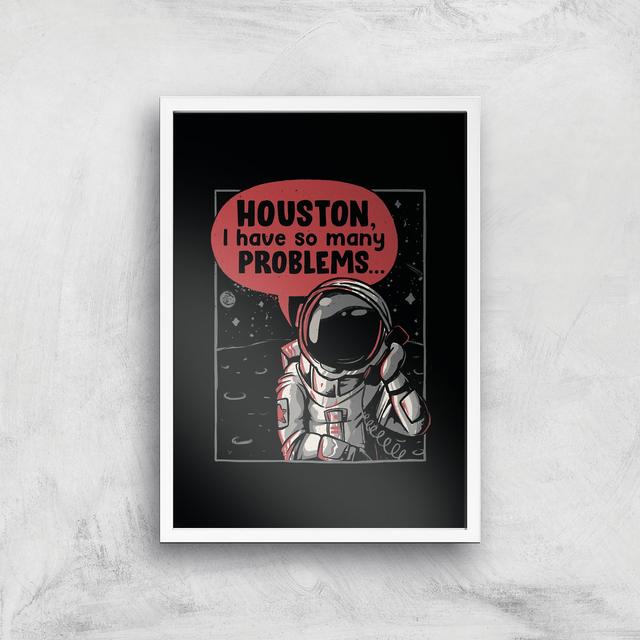 Threadless - Houston I Have So Many Problems Giclee Art Print - A4 - White Frame on Productcaster.