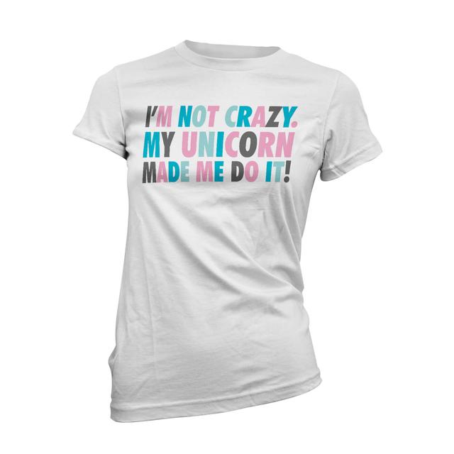 Unicorn T Shirt - I'm Not Crazy My Unicorn Made Me Do It Women's White T-Shirt - S - White on Productcaster.