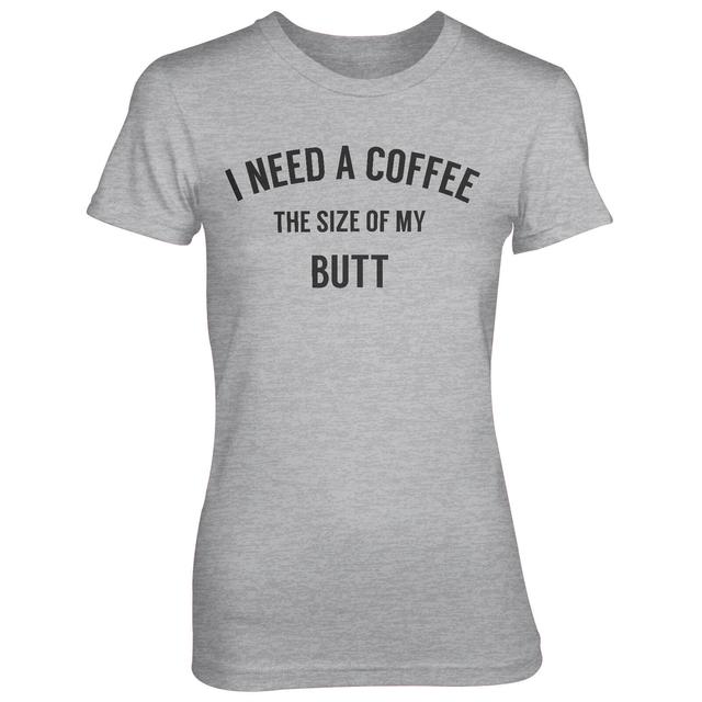 I Need A Coffee The Size Of My Butt Women's Grey T-Shirt - M - Grey on Productcaster.