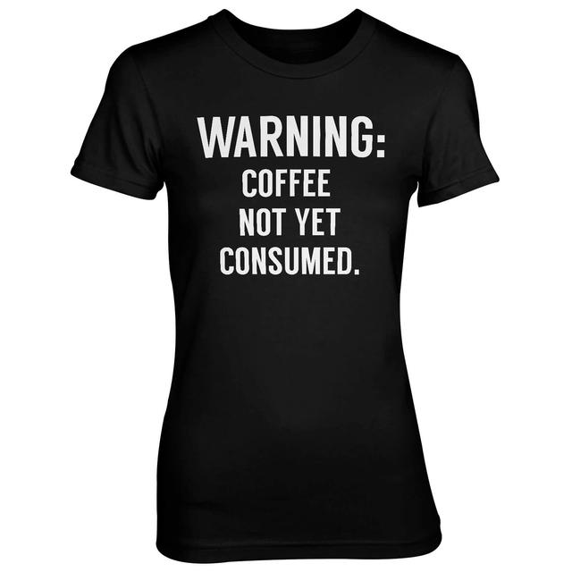 Warning: Coffee Not Yet Consumed Women's Black T-Shirt - XXL - Black on Productcaster.