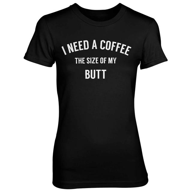 I Need A Coffee The Size Of My Butt Women's Black T-Shirt - XXL - Schwarz on Productcaster.