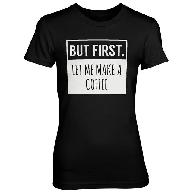 But First Let Me Make A Coffee Women's Black T-Shirt - XXL - Schwarz on Productcaster.