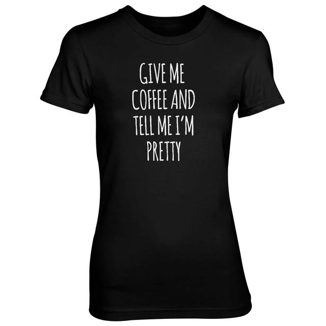 Give Me Coffee And Tell Me I'm Pretty Women's Black T-Shirt - S - Schwarz on Productcaster.