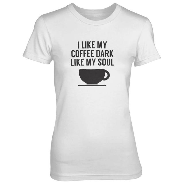 I Like My Coffee Dark Like My Soul Women's White T-Shirt - XL - Weiß on Productcaster.