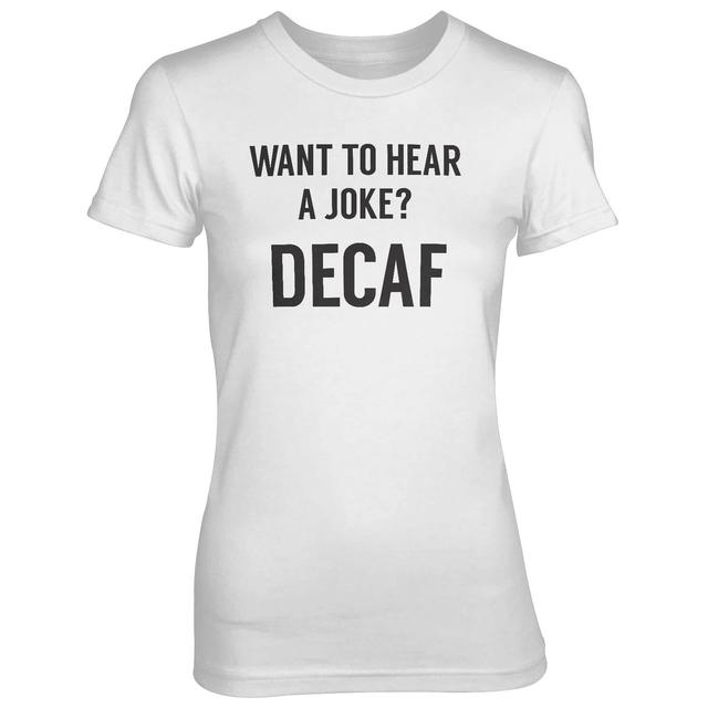 Want To Hear A Joke? DECAF Women's White T-Shirt - XXL - Weiß on Productcaster.