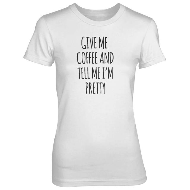 Give Me Coffee And Tell Me I'm Pretty Women's White T-Shirt - XXL - Weiß on Productcaster.