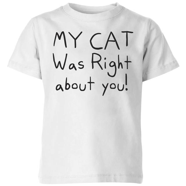 My Cat Was Right About You Kids' T-Shirt - White - 9-10 Jahre - Weiß on Productcaster.