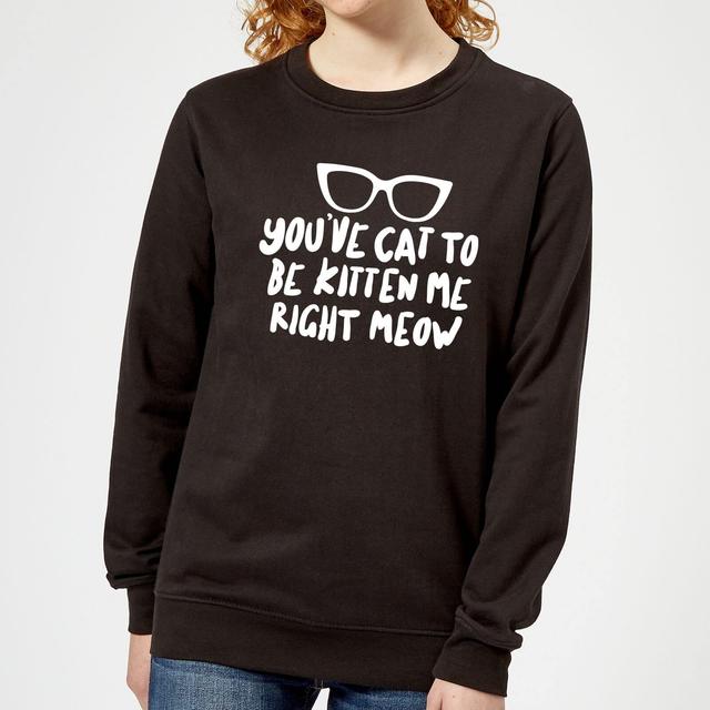 You've Cat To Be Kitten Me Women's Sweatshirt - Black - XS - Black on Productcaster.