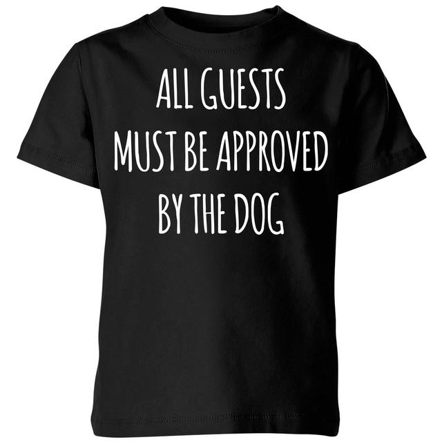 All Guests Must Be Approved By The Dog Kids' T-Shirt - Black - 5-6 Jahre - Schwarz on Productcaster.