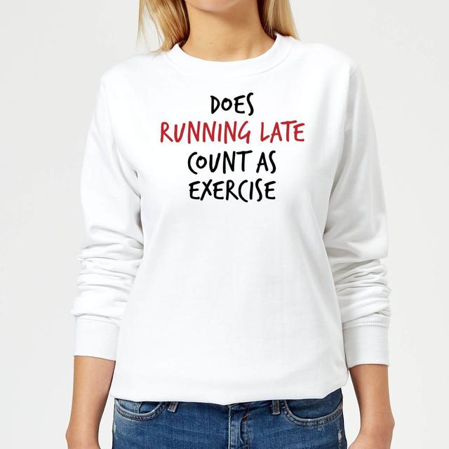 Does Running Late Count as Exercise Women's Sweatshirt - White - S - White on Productcaster.