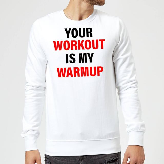 Your Workout is my Warmup Sweatshirt - White - XXL - Weiß on Productcaster.