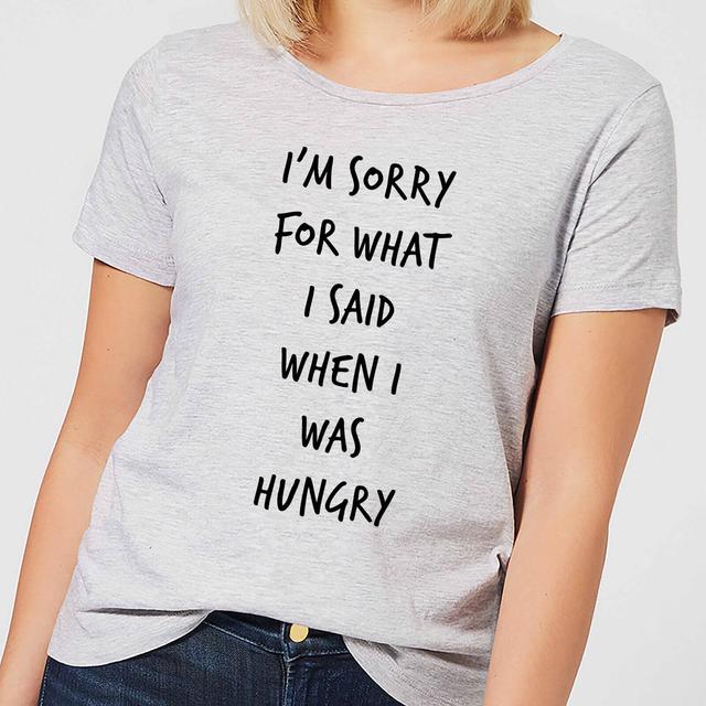 Im sorry for what I Said when Hungry Women's T-Shirt - Grey - L - Grey on Productcaster.