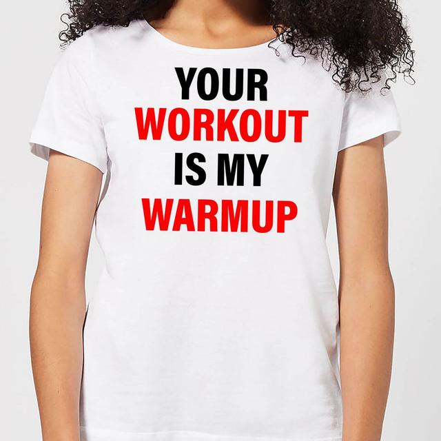 Your Workout is my Warmup Women's T-Shirt - White - L - White on Productcaster.