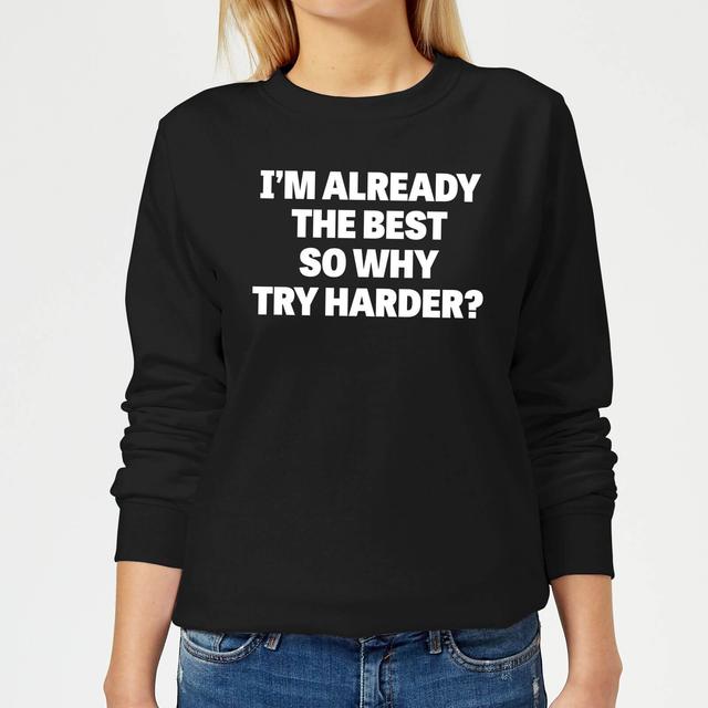 Im Already the Best so Why Try Harder Women's Sweatshirt - Black - L - Schwarz on Productcaster.