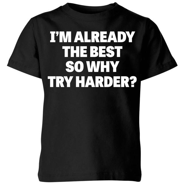 Im Already the Best so Why Try Harder Kids' T-Shirt - Black - 7-8 Jahre - Schwarz on Productcaster.