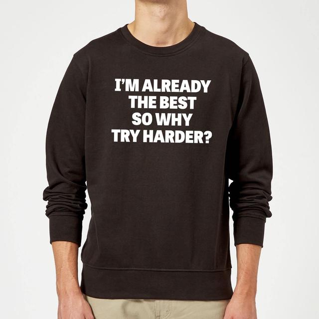 Im Already the Best so Why Try Harder Sweatshirt - Black - 5XL - Schwarz on Productcaster.