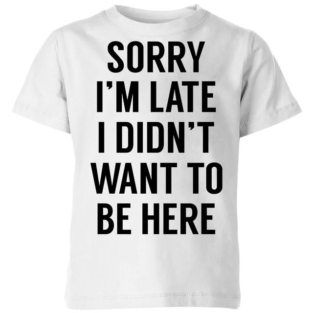 Sorry Im Late I didnt Want to be Here Kids' T-Shirt - White - 3-4 Jahre - Weiß on Productcaster.