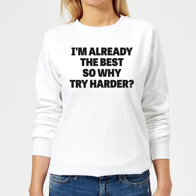 Im Already the Best so Why Try Harder Women's Sweatshirt - White - XS - Weiß on Productcaster.