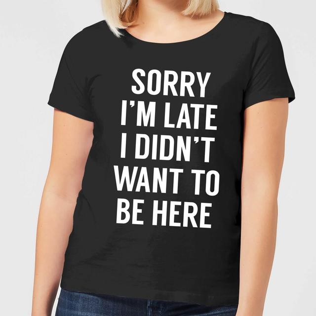 Sorry Im Late I didnt Want to be Here Women's T-Shirt - Black - XL - Schwarz on Productcaster.