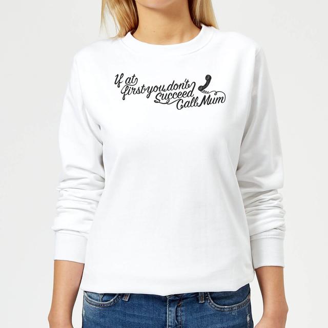 If at first you dont succeed Call Mum Women's Sweatshirt - White - M - White on Productcaster.