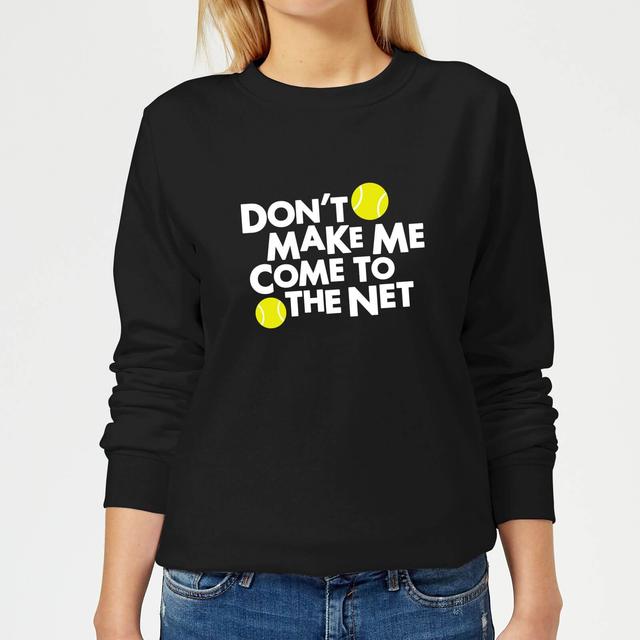 Dont make me Come to the Net Women's Sweatshirt - Black - S - Schwarz on Productcaster.