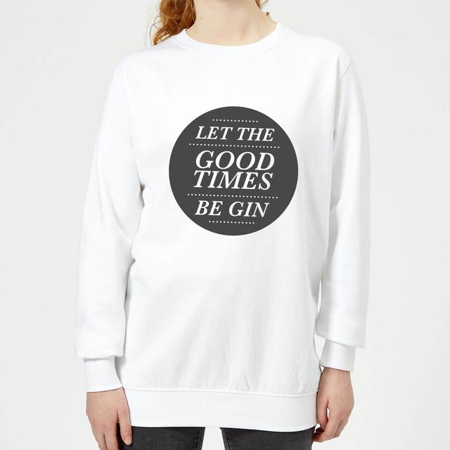 Let the Good Times Be Gin Women's Sweatshirt - White - XL - White on Productcaster.