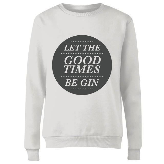 Let the Good Times Be Gin Women's Sweatshirt - White - S - Weiß on Productcaster.