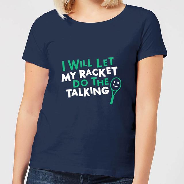 I will let my Racket do the Talking Women's T-Shirt - Navy - XL - Navy on Productcaster.