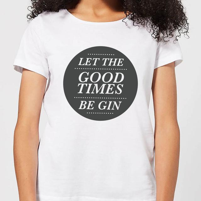 Let the Good Times Be Gin Women's T-Shirt - White - L - Weiß on Productcaster.