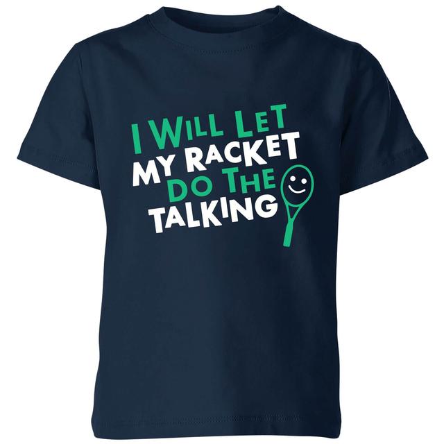 I will let my Racket do the Talking Kids' T-Shirt - Navy - 9-10 Jahre - Marineblau on Productcaster.