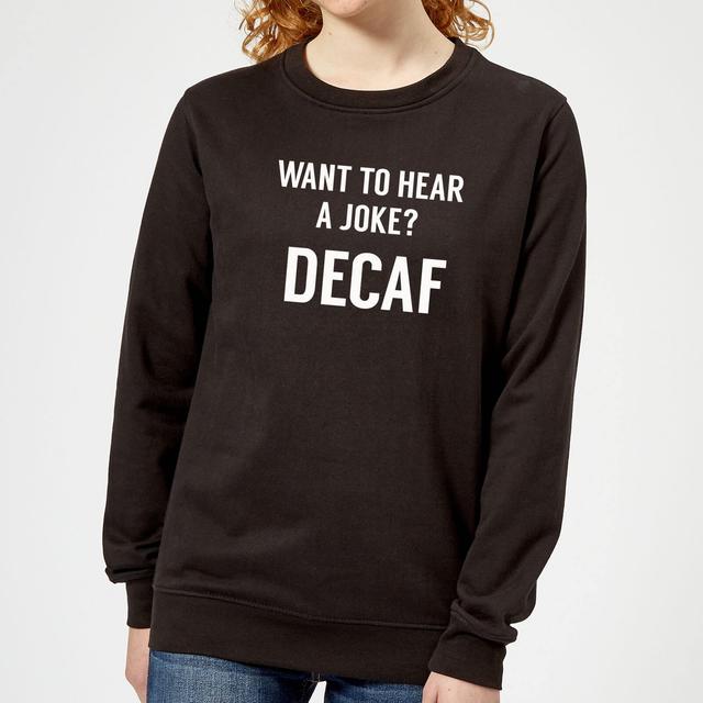 Want to Hear a Joke? Decaf Women's Sweatshirt - Black - 5XL - Schwarz on Productcaster.