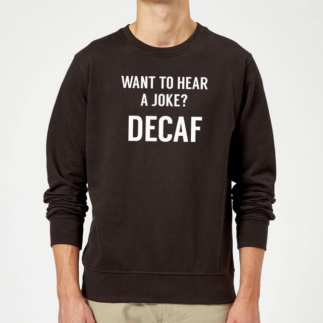 Want to Hear a Joke? Decaf Sweatshirt - Black - XXL - Schwarz on Productcaster.