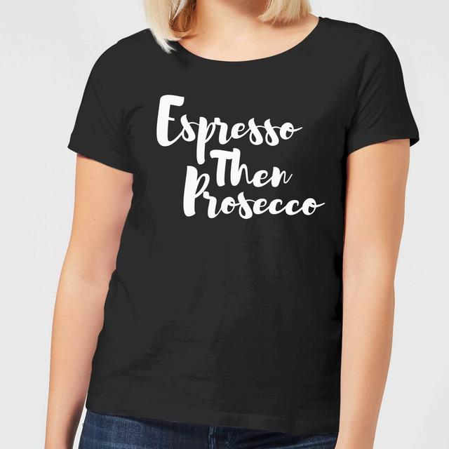 Espresso then Prosecco Women's T-Shirt - Black - M - Schwarz on Productcaster.