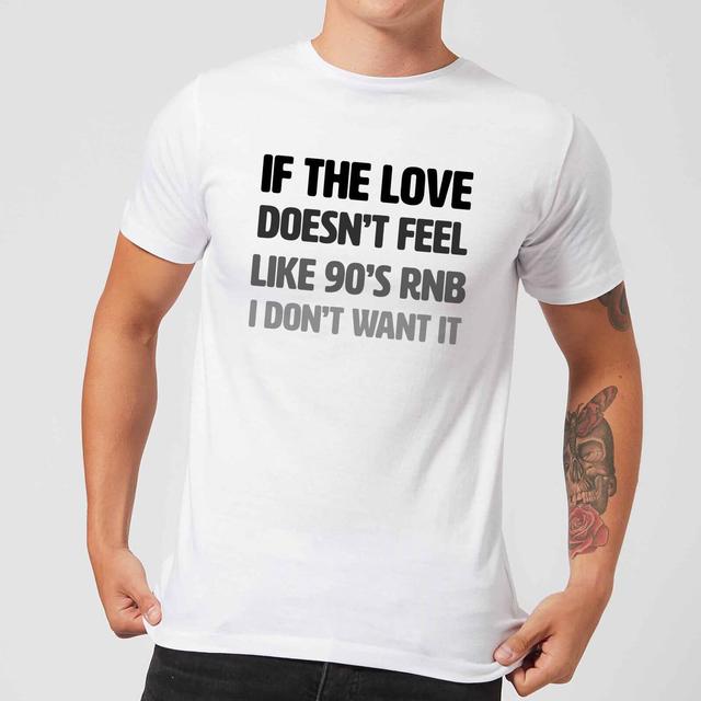 If The Love Doesn't Feel Like 90's RNB T-Shirt - White - L - Weiß on Productcaster.