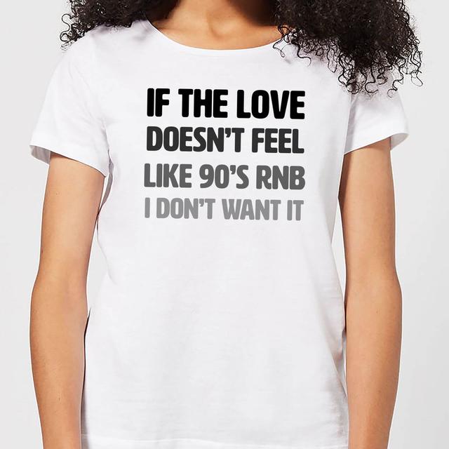 If The Love Doesn't Feel Like 90's RNB Women's T-Shirt - White - M - Weiß on Productcaster.