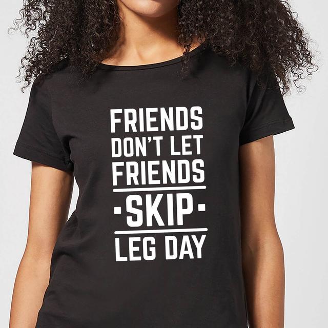 Friends Don't Let Friends Skip Leg Day Women's T-Shirt - Black - L - Schwarz on Productcaster.