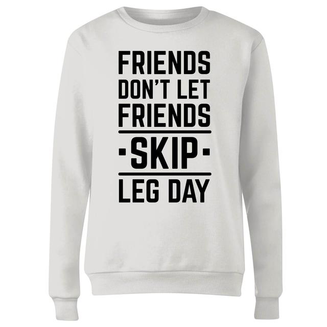 Friends Don't Let Friends Skip Leg Day Women's Sweatshirt - White - M - Weiß on Productcaster.