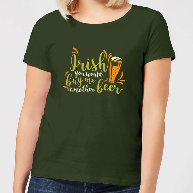 Irish You Would Buy Me Another Beer Women's T-Shirt - Forest Green - XXL - Forest Green on Productcaster.