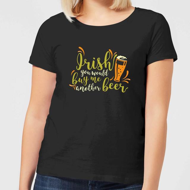 Irish You Would Buy Me Another Beer Women's T-Shirt - Black - M - Schwarz on Productcaster.