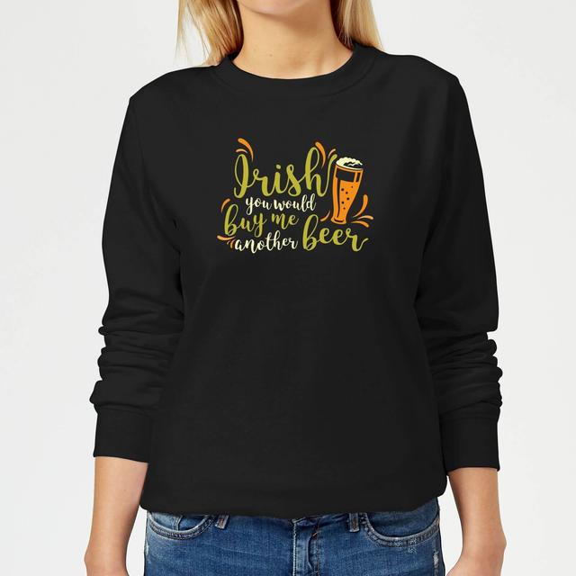 Irish You Would Buy Me Another Beer Women's Sweatshirt - Black - XL - Black on Productcaster.