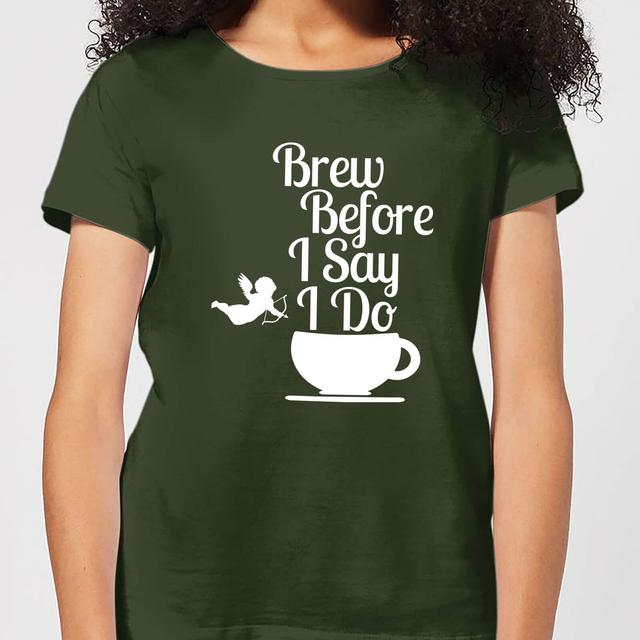 Brew Before I Say Do Women's T-Shirt - Forest Green - L - Forest Green on Productcaster.