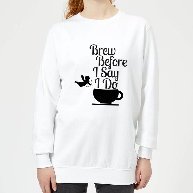 Brew Before I Say Do Women's Sweatshirt - White - L - Weiß on Productcaster.