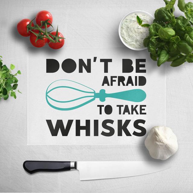 Don't Be Afraid To Take Whisks Chopping Board on Productcaster.