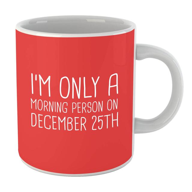 I'm Only A Morning Person On December 25th Mug on Productcaster.