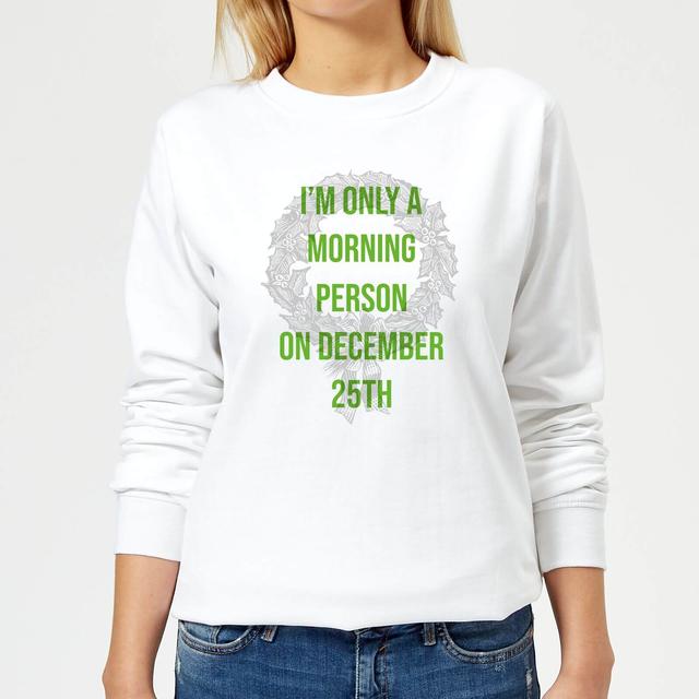 I'm Only A Morning Person On December 25th Women's Christmas Sweatshirt - White - XS - Weiß on Productcaster.