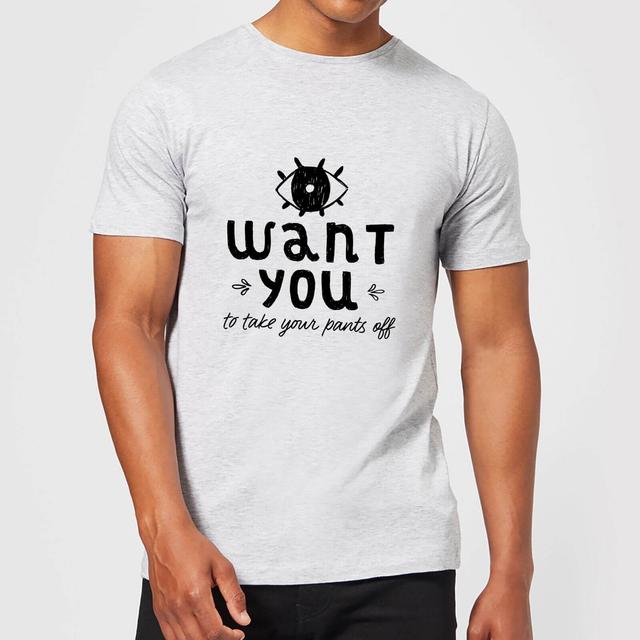 I Want You To Take Your Pants Off Men's T-Shirt - Grey - M - Grau on Productcaster.