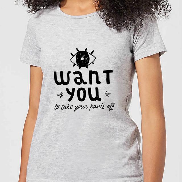 I Want You To Take Your Pants Off Women's T-Shirt - Grey - L - Grau on Productcaster.