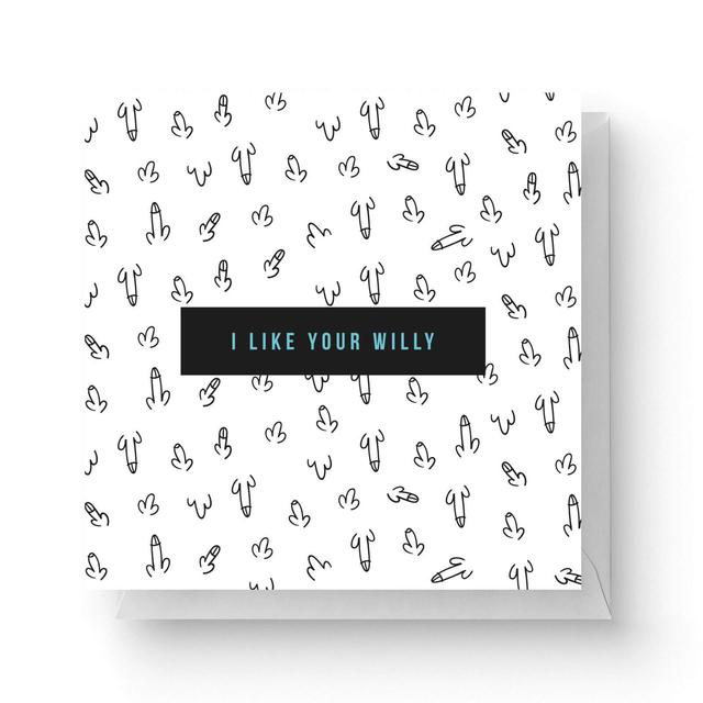 I Like Your Willy Square Greetings Card (14.8cm x 14.8cm) on Productcaster.