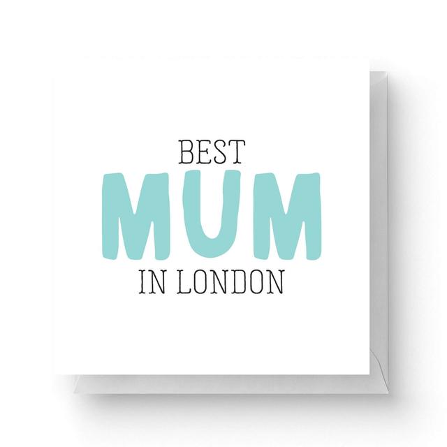 Best Mum In London Square Greetings Card (14.8cm x 14.8cm) on Productcaster.